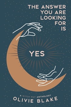 Paperback The Answer You Are Looking For Is Yes: A Witch Way Anthology Book