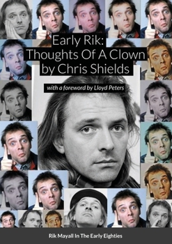 Paperback Early Rik: Thoughts Of A Clown - Rik Mayall In The Early Eighties: With a foreword by Lloyd Peters Book