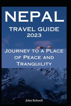 Paperback Nepal Travel Guide 2023: Journey to a Place of Peace and Tranquility Book