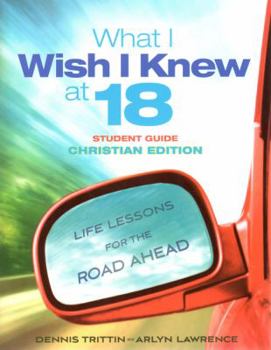 Paperback What I Wish I Knew at 18 Student Guide: Christian Edition: Life Lessons for the Road Ahead Book