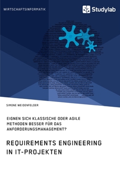 Paperback Requirements Engineering in IT-Projekten. Eignen sich klassische oder agile Methoden besser für das Anforderungsmanagement? [German] Book