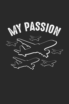 Paperback My Passion: Airport Pilot Airplane Notebook 6x9 Inches 120 lined pages for notes Notebook 6x9 Inches - 120 lined pages for notes, Book