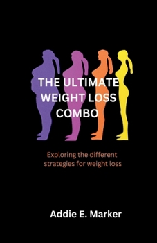 Paperback The Ultimate Weight Loss Combo: Exploring The Different Strategies For Weight Loss Book