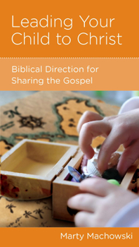 Paperback Leading Your Child to Christ: Biblical Direction for Sharing the Gospel Book