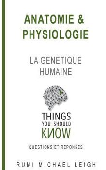 Anatomie et Physiologie: la G?n?tique Humaine