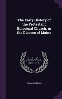 Hardcover The Early History of the Protestant Episcopal Church, in the Diocese of Maine Book