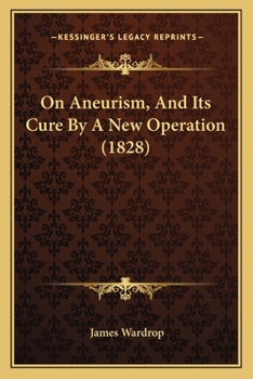 Paperback On Aneurism, And Its Cure By A New Operation (1828) Book