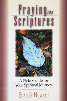 Paperback Praying the Scriptures: A Field Guide for Your Spiritual Journey Book