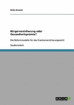 Paperback Bürgerversicherung oder Gesundheitsprämie?: Die Reformmodelle für das Krankenversicherungsrecht [German] Book