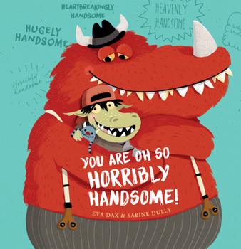 Hardcover You Are Oh So Horribly Handsome! Book