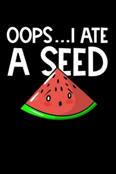 Oops...I Ate A Seed: Composition Lined Notebook Journal Funny Gag Gift  For Future Mom, Mommy