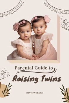 Paperback Parental Guide to Raising Twins: Everything You Need to Know About Raising Twins Book