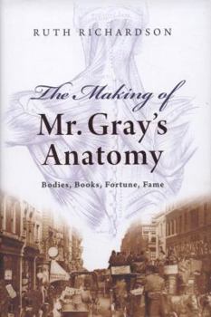 Hardcover The Making of Mr. Gray's Anatomy: Bodies, Books, Fortune, Fame Book