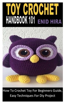 Paperback Toy Crochet Handbook 101: How To Crochet Toy For Beginners Guide, Easy Techniques For Diy Project Book
