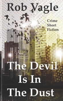 Paperback The Devil Is In The Dust: Crime Short Fiction Book