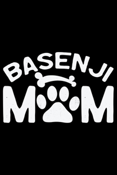 Basenji Mom: Cool Basenji Dog Journal Notebook - Basenji Puppy Lover Gifts – Funny Basenji Dog Notebook - Basenji Owner Gifts – Basenji Dad & Mom Gifts. 6 x 9 in 120 pages