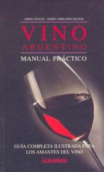 Hardcover Vino Argentino/ Argentinian Wine: Manual Practico/ A Practical Manual (Spanish Edition) [Spanish] Book