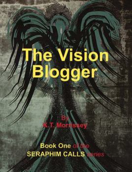 Paperback The Vision Blogger: Book One of the Seraphim Calls series Book