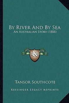 Paperback By River And By Sea: An Australian Story (1888) Book