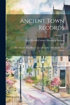 Paperback Ancient Town Records: New Haven. New Haven Town Records, 1649- Ed. By F.b. Dexter; Volume 1 Book