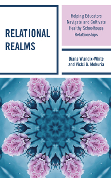 Paperback Relational Realms: Helping Educators Navigate and Cultivate Healthy Schoolhouse Relationships Book