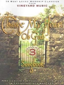 Paperback Change My Heart Oh God Volume 3: 14 Best Loved Worship Classics from Vineyard Music Book