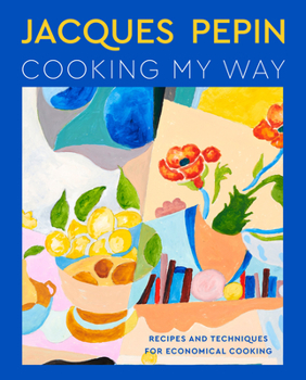 Hardcover Jacques Pépin Cooking My Way: Recipes and Techniques for Economical Cooking Book