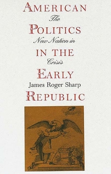 Paperback American Politics in the Early Republic: The New Nation in Crisis Book