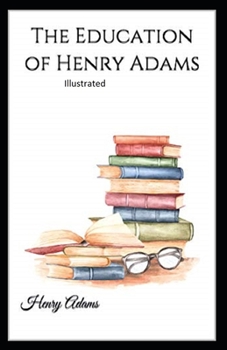 Paperback The Education of Henry Adams Illustrated Book