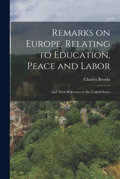 Paperback Remarks on Europe, Relating to Education, Peace and Labor; and Their Reference to the United States Book
