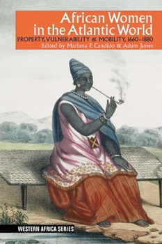 Paperback African Women in the Atlantic World: Property, Vulnerability & Mobility, 1660-1880 Book