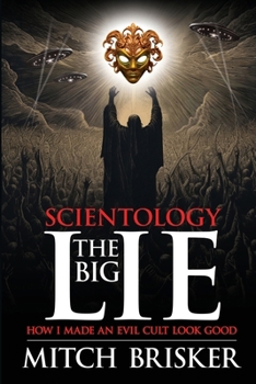 Scientology The Big Lie: How I Made an Evil Cult Look Good