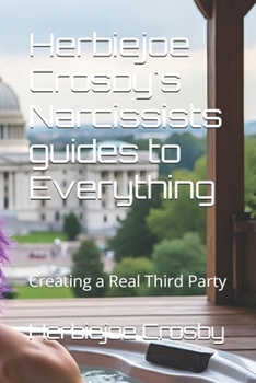 Paperback Herbiejoe Crosby's Narcissists guides to Everything: Creating a Real Third Party Book