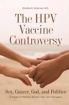 Hardcover The HPV Vaccine Controversy: Sex, Cancer, God, and Politics: A Guide for Parents, Women, Men, and Teenagers Book