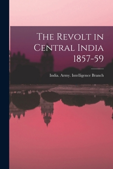 Paperback The Revolt in Central India 1857-59 Book