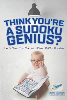 Paperback Think You're A Sudoku Genius? Let's Test You Out with Over 240+ Puzzles Book