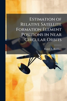 Paperback Estimation of Relative Satellite Formation Element Positions in Near Circular Orbits Book