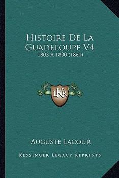 Paperback Histoire De La Guadeloupe V4: 1803 a 1830 (1860) [French] Book