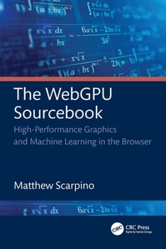 Paperback The WebGPU Sourcebook: High-Performance Graphics and Machine Learning in the Browser Book