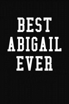 Paperback Best Abigail Ever: Personalized First Name Journal Notebook Book