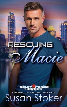 Rescuing Macie - Book #9.5 of the Delta Force Heroes