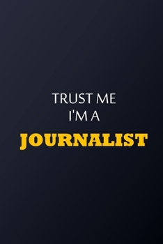 Paperback Trust Me I'm A Journalist Notebook - Funny Journalist Gift: Lined Notebook / Journal Gift, 100 Pages, 6x9, Soft Cover, Matte Finish Book