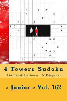 4 Towers Sudoku - 250 Level Platinum - X Diagonal - Junior - Vol. 162: 9 x 9 PITSTOP. Enjoy this Sudoku.