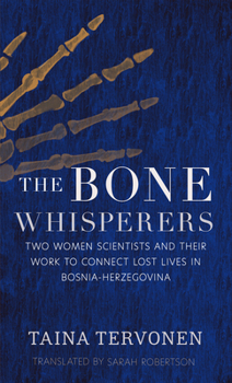 Paperback The Bone Whisperers: Two Women Scientists and Their Work to Connect Lost Lives in Bosnia-Herzegovina Book