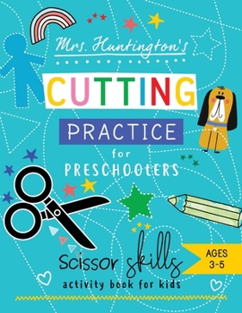 Paperback Mrs. Huntington's Cutting Practice for Preschoolers: Scissor Skills Activity Book for Toddlers and Kids Ages 3-5 Book
