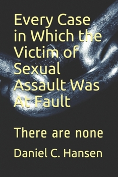 Paperback Every Case in Which the Victim of Sexual Assault Was At Fault: There are none Book