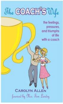 Paperback The Coach's Wife: the feelings, pressures, and triumphs of life with a coach Book