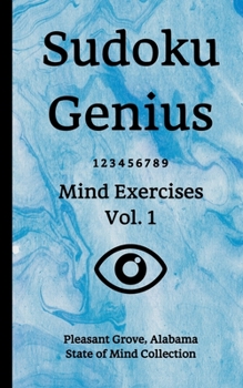 Paperback Sudoku Genius Mind Exercises Volume 1: Pleasant Grove, Alabama State of Mind Collection Book