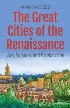 The Great Cities of the Renaissance: Art, Science, and Exploration (Historical Books for Kids)