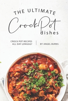 Paperback The Ultimate CrockPot Dishes: Crock Pot Recipes All Day Longgg? Book